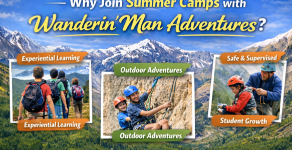 Why Join Summer Camps with Wanderin’ Man Adventures ?