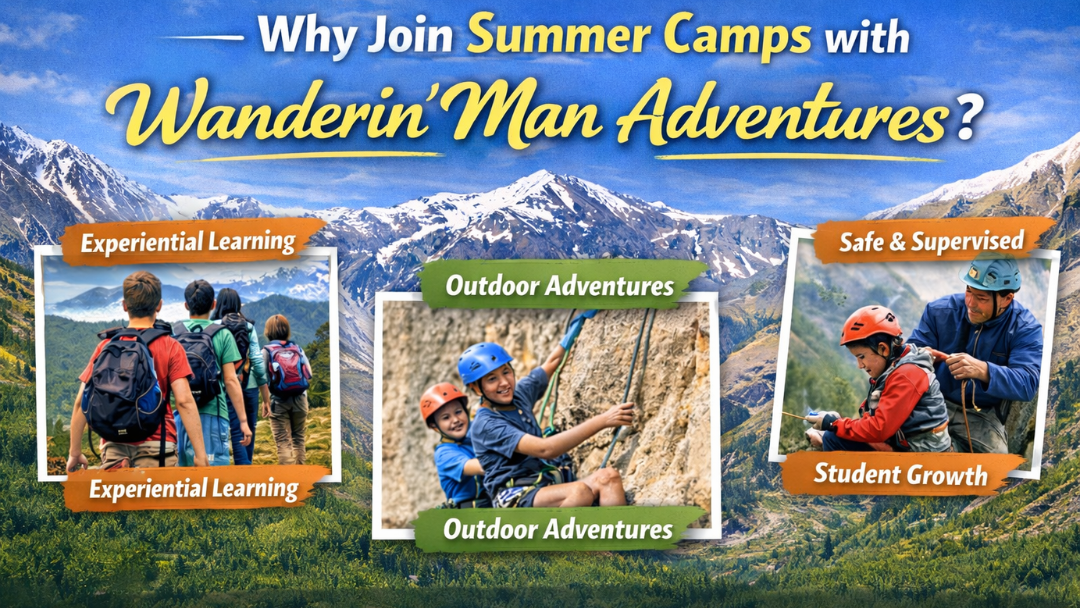 Why Join Summer Camps with Wanderin’ Man Adventures ?