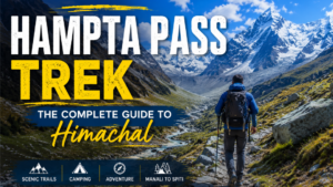 Hampta Pass Trek – The Complete Guide to Himachal